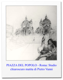 PIAZZA DEL POPOLO - Roma: Studio chiaroscuro matita di Pietro Vanni