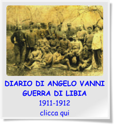 DIARIO DI ANGELO VANNI  GUERRA DI LIBIA  1911-1912 clicca qui